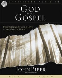 God Is the Gospel: Meditations on God's Love As the Gift of Himself by John Piper Paperback Book