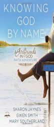Knowing God by Name: A Girlfriends in God Faith Adventure by Sharon Jaynes Paperback Book