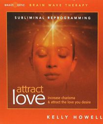 Attract Love: Brain Wave Subliminal by Kelly Howell Paperback Book