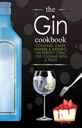 The Gin Cookbook: Cocktails, Cakes, dinners & Desserts.  The Perfect Tonic For Cooking With A Twist! by Cooknation Paperback Book