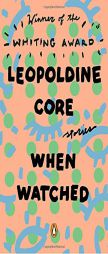 When Watched: Stories by Leopoldine Core Paperback Book