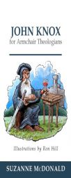 John Knox for Armchair Theologians by Suzanne McDonald Paperback Book