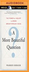 A More Beautiful Question: The Power of Inquiry to Spark Breakthrough Ideas by Warren Berger Paperback Book