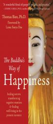 Buddha's Way of Happiness: Healing Sorrow, Transforming Negative Emotion, and Finding Well-Being in the Present Moment by Thomas Bien Paperback Book