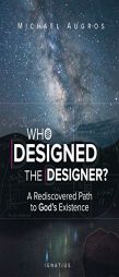 Who Designed the Designer?: A Rediscovered Path to God S Existence by Michael Augros Paperback Book
