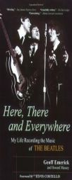 Here, There and Everywhere: My Life Recording the Music of the Beatles by Geoff Emerick Paperback Book