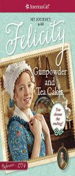 Gunpowder and Tea Cakes: My Journey with Felicity by Kathleen Ernst Paperback Book