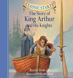 The Story of King Arthur and His Knights (Classic Starts) by Howard Pyle Paperback Book