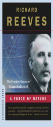 A Force of Nature: The Frontier Genius of Ernest Rutherford (Great Discoveries) by Richard Reeves Paperback Book