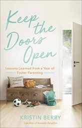 Keep the Doors Open: Lessons Learned from a Year of Foster Parenting by Kristin Berry Paperback Book