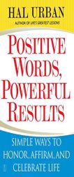 Positive Words, Powerful Results: Simple Ways to Honor, Affirm, and Celebrate Life by Hal Urban Paperback Book