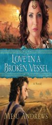 Love in a Broken Vessel by Mesu Andrews Paperback Book