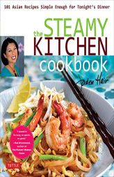 The Steamy Kitchen Cookbook: 101 Asian Recipes Simple Enough for Tonight's Dinner by  Paperback Book