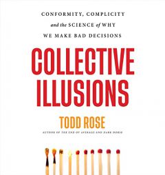 Collective Illusions: Conformity, Complicity, and the Science of Why We Make Bad Decisions by Todd Rose Paperback Book