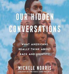 Our Hidden Conversations: What Americans Really Think About Race and Identity by Michele Norris Paperback Book