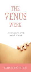 The Venus Week: Discover the Powerful Secret of Your Cycle at Any Age (Revised Edition) by Rebecca Booth M. D. Paperback Book