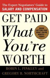 Get Paid What You're Worth: The Expert Negotiators' Guide to Salary and Compensation by Robin L. Pinkley Paperback Book