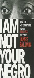 I Am Not Your Negro: A Companion Edition to the Documentary Film Directed by Raoul Peck by James Baldwin Paperback Book