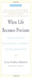 When Life Becomes Precious: The Essential Guide for Patients, Loved Ones, and Friends of Those Facing Serious Illnesses by Elise NeeDell Babcock Paperback Book