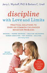 Discipline with Love and Limits: Practical Solutions to the Most Common Childhood Behavior Problems by Barbara C. Unell Paperback Book