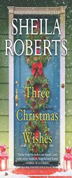 Three Christmas Wishes by Sheila Roberts Paperback Book