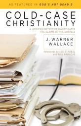 Cold-Case Christianity: A Homicide Detective Investigates the Claims of the Gospels by J. Warner Wallace Paperback Book