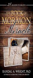 The Book of Mormon Miracle: 25 Reasons to Believe by Randal A. Wright Paperback Book
