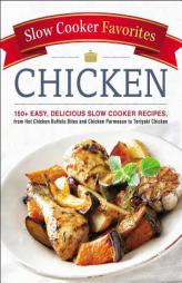Slow Cooker Favorites Chicken: 150+ Easy, Delicious Slow Cooker Recipes, from Hot Chicken Buffalo Bites and Chicken Parmesan to Teriyaki Chicken by Adams Media Paperback Book