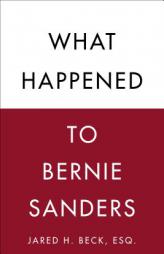 What Happened to Bernie Sanders by Jared H. Beck Paperback Book