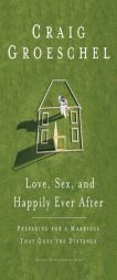 Love, Sex, and Happily Ever After: Preparing for a Marriage That Goes the Distance by Craig Groeschel Paperback Book