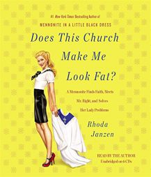 Does This Church Make Me Look Fat?: A Mennonite Finds Faith, Meets Mr. Right, and Solves Her Lady Problems by Rhoda Janzen Paperback Book