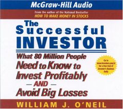 The Successful Investor: What 80 Million People Need to Know to Invest Profitably and Avoid Big Losses by William J. O'Neil Paperback Book