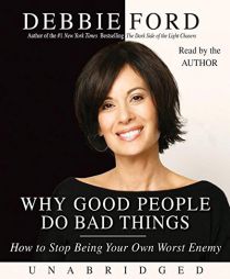 Why Good People Do Bad Things: And How to Make Sure You Don't by Debbie Ford Paperback Book