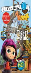 Beat Bugs: Ticket to Ride (I Can Read Level 1) by  Paperback Book