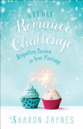 A 14-Day Romance Challenge: Reigniting Passion in Your Marriage by Sharon Jaynes Paperback Book