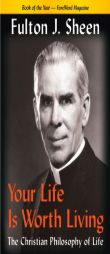Your Life Is Worth Living: The Christian Philosophy of Life by Fulton J. Sheen Paperback Book