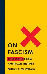 On Fascism: 15 Lessons from American History by Matthew C. Macwilliams Paperback Book