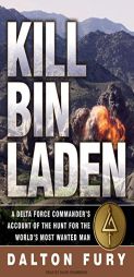 Kill Bin Laden: A Delta Force Commander's Account of the Hunt for the World's Most Wanted Man by Dalton Fury Paperback Book