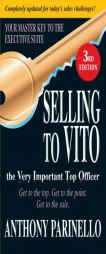 Selling to Vito the Very Important Top Officer: Get to the Top. Get to the Point. Get the Sale. by Anthony Parinello Paperback Book