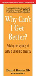 Why Can't I Get Better?: Solving the Mystery of Lyme and Chronic Disease by Richard Horowitz Paperback Book