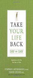 Take Your Life Back Day by Day: 365 Inspirations to Live Free One Day at a Time by David Stoop Paperback Book