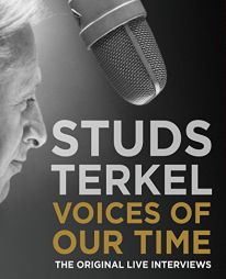 Voices of Our Time: Five Decades of Studs Terkel Interviews by Studs Terkel Paperback Book