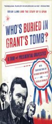 Who's Buried in Grant's Tomb?: A Tour of Presidential Gravesites by C-Span Paperback Book