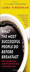 What the Most Successful People Do Before Breakfast: And Two Other Short Guides to Achieving More at Work and at Home by Laura VanderKam Paperback Book