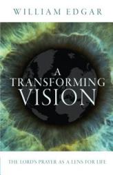 A Transforming Vision: The Lord's Prayer as a Lens for Life by  Paperback Book