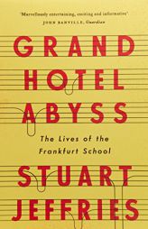 Grand Hotel Abyss: The Lives of the Frankfurt School by Stuart Jeffries Paperback Book