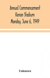 Annual Commencement Kenan Stadium Monday, June 6, 1949 by Unknown Paperback Book