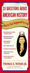 33 Questions About American History You're Not Supposed to Ask by Thomas E. Woods Paperback Book