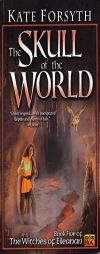 The Skull of the World: Witches of Eileanan #5 (Witches of Eileanan) by Kate Forsyth Paperback Book