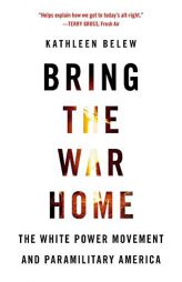 Bring the War Home: The White Power Movement and Paramilitary America by Kathleen Belew Paperback Book